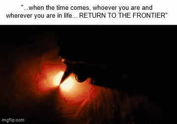 When The Time Comes , Whoever You Are And Wherever You Are In Life Return To The Frontier GIF