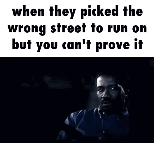 When They Picked The Wrong Street To Run On But You Cant Prove It GIF