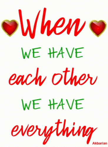 When We Have Each Other We Have Everything Is Written In Red And Green GIF