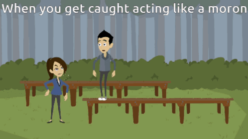 When You Get Caught Acting Like A Moron Written On A Cartoon GIF