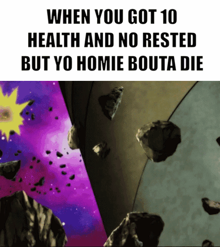 When You Got 10 Health And No Rested But Yo Homie Bouta Die Meme GIF