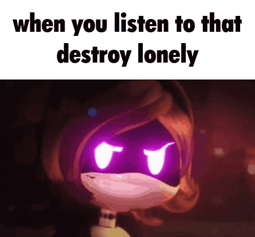 When You Listen To That Destroy Lonely GIF