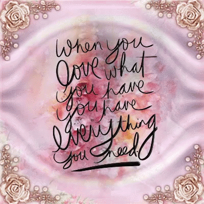 When You Love What You Have Quote GIF