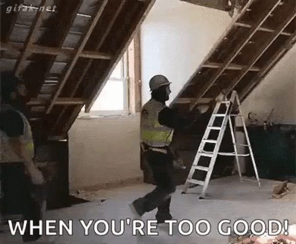 When You're Too Good Construction GIF