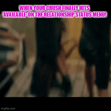 When Your Crush Finally Hits Available On The Relationship Status Menu .. GIF