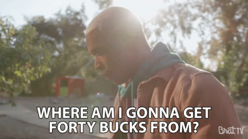Where Am I Gonna Get Forty Bucks From GIF