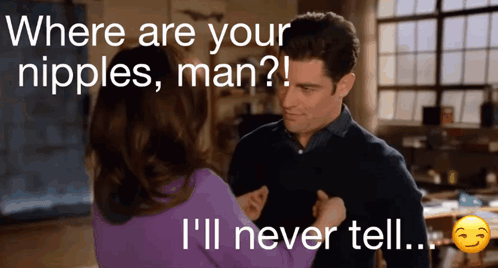 Where Are Your Nipples Man ? I 'Ll Never Tell ! GIF