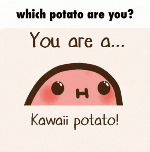 Which Potato Are You ? You Are A Very Kawaii Potato ! GIF