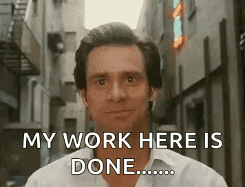 White Shirt Man Says My Work Here Is Done
