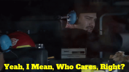 Yeah I Mean Who Cares Right GIF