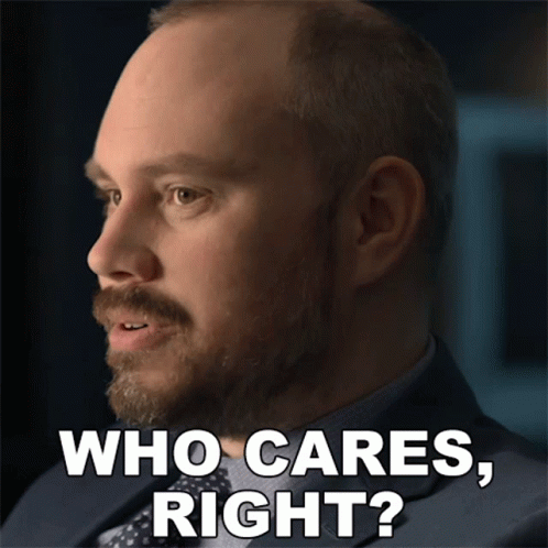 Man Saying Who Cares Right GIF