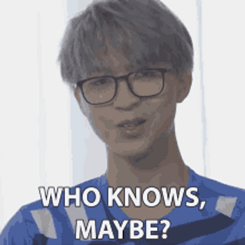 Who Knows Maybe? GIF