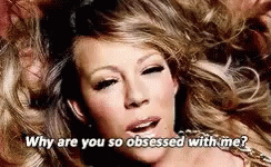 Why Are You So Obsessed With Me Mariah Carey GIF