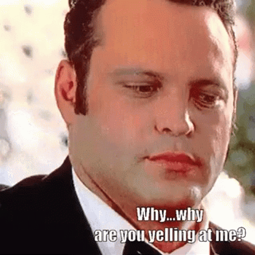 Why Are You Yelling At Me GIF