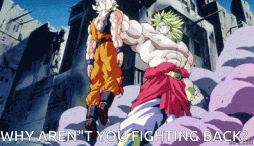 Why Arent You Fighting Back Broly Vs Goku GIF