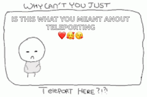 Why Can You Just Teleport Here GIF