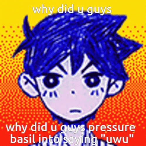 Why Did U Guys Why Did U Guys Pressure Basil Into Saying Uwu " GIF