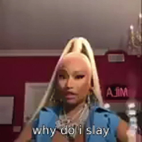 Why Do I Slay Nicki Minaj GIF