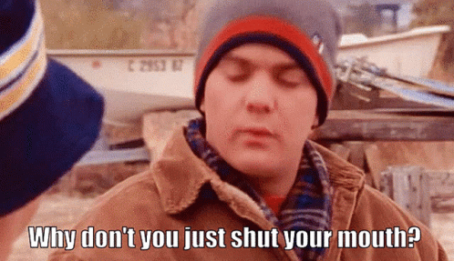 Why Don't You Just Shut Your Mouth GIF