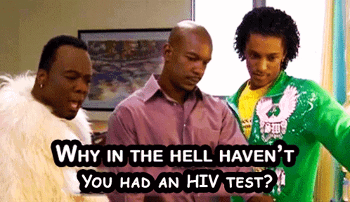 Why In The Hell Haven't You Had An HIV Test? GIF