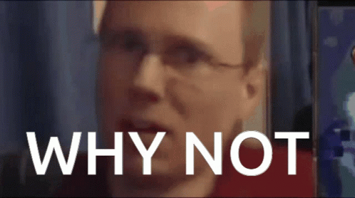 Why Not Annoyed Reaction Meme GIF