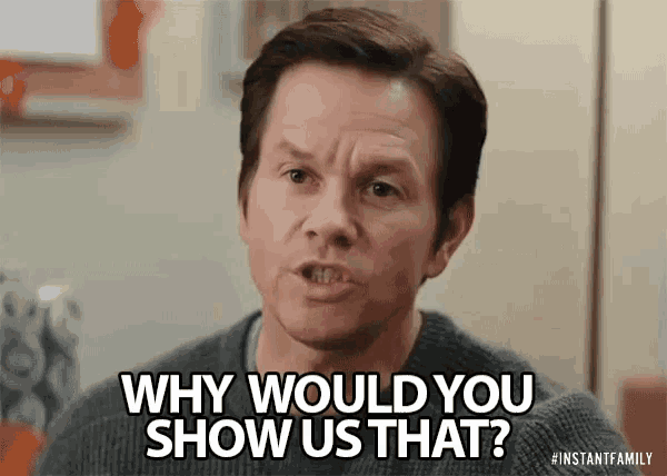 Why Would You Show Us That But Why Gif GIF