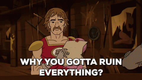 Why You Gotta Ruin Everything? GIF