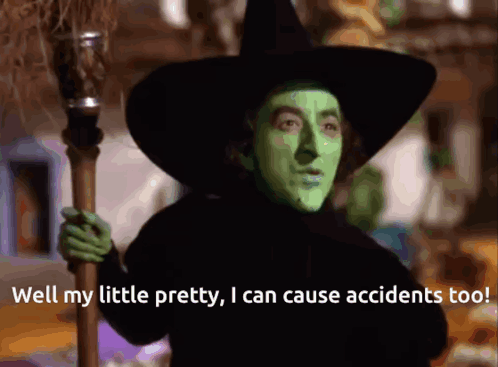 Wicked Witch From The Wizard Of Oz Is Holding A Broom And Says Well My Little Pretty I Can Cause Accidents Too GIF