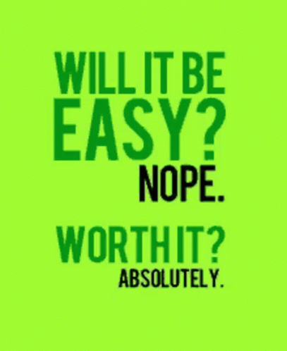 Will It Be Easy Nope Worth It Absolutely Green And Black Poster GIF