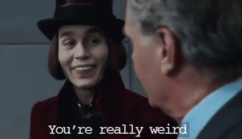 Willy Wonka You're Really Weirdo GIF