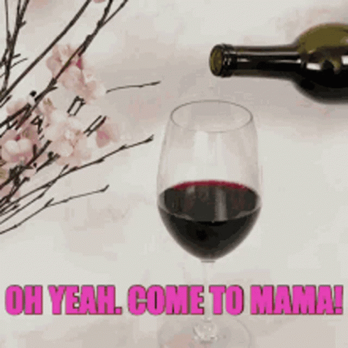 Wine Bottle Poured Into Glass Oh Yeah Come To Mama