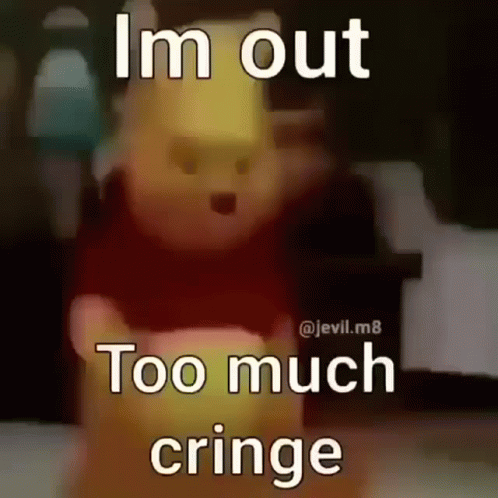 Winnie The Pooh I'm Out Too Much Cringe