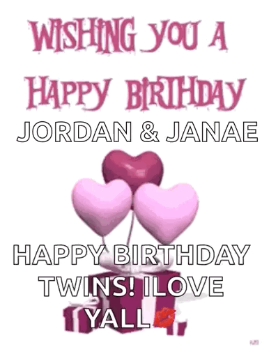 Wishing You A Happy Birthday Jordan And Janae Happy Birthday Twins ! I Love Yall ! GIF