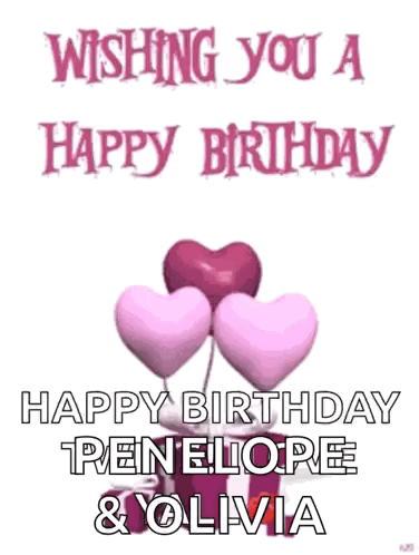 Wishing You A Happy Birthday Penelope And Olivia With Balloons In The Shape Of Hearts . GIF