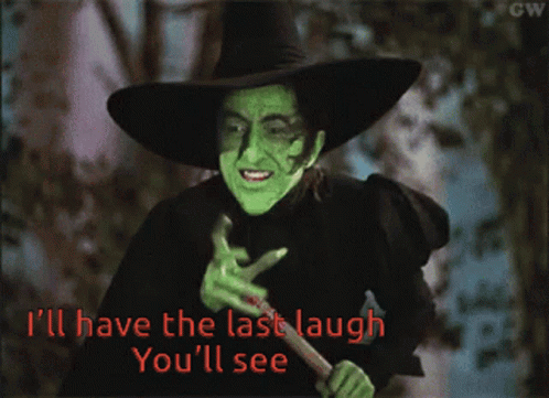 Witch Holding Stick I'll Have the Last Laugh You'll See