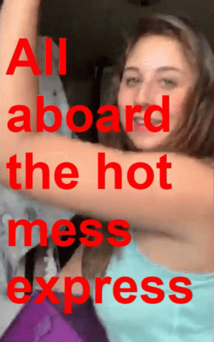 Woman All Aboard the Hot Mess Express