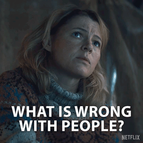 Woman Asking What Is Wrong With People On Netflix GIF