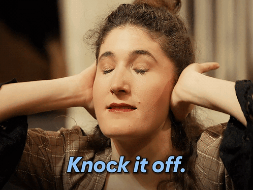 Woman Covering Ears Saying Knock It Off GIF