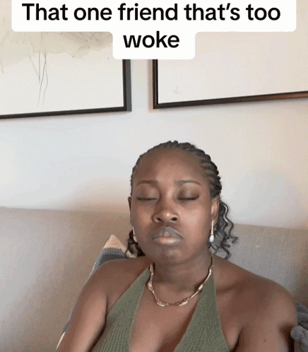 Woman Eyes Closed One Friend That's Too Woke