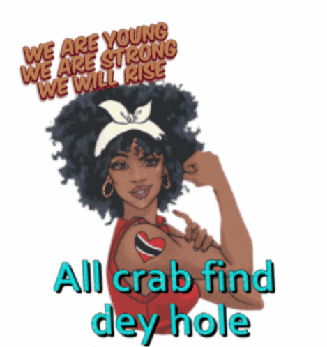 Woman Flexing Arm We Are Young We Are Strong We Will Rise All Crab Find Dey Hole