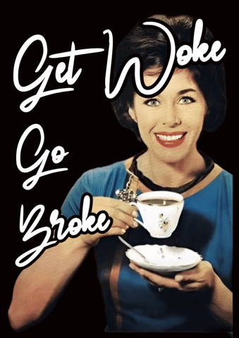 Woman Holding Coffee Saying Get Woke Go Broke