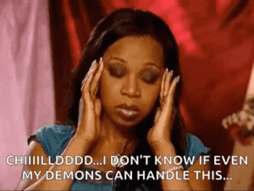 Woman Holding Head Says I Don't Know If Even My Demons Can Handle This