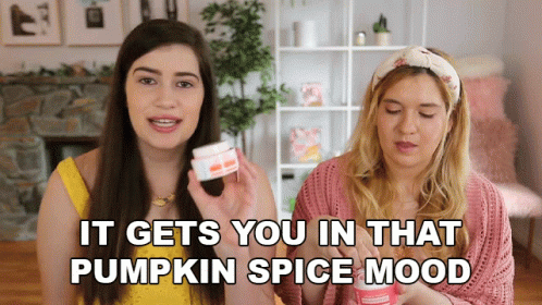 Woman Holding Jar Next to Woman Saying It Gets You in That Pumpkin Spice Mood