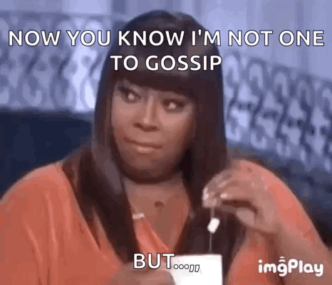 Woman Holding Tea Bag Saying Now You Know I'm Not One to Gossip