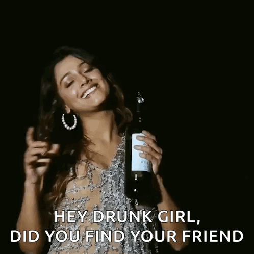 Woman Holding Wine Bottle Says Hey Drunk Girl Did You Find Your Friend