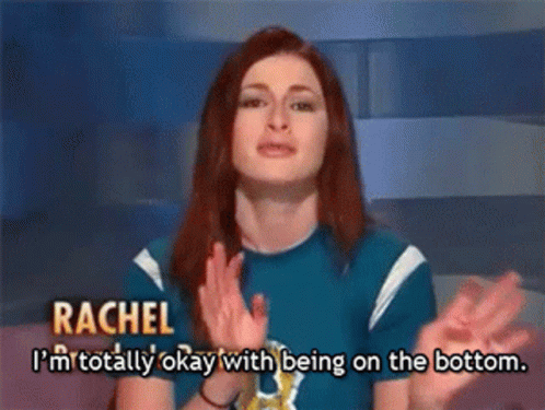 Woman in Blue Shirt Says Rachel I'm Totally Okay with Being on the Bottom
