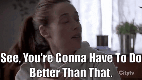Woman In Ponytail Says See You're Gonna Have To Do Better Than That GIF