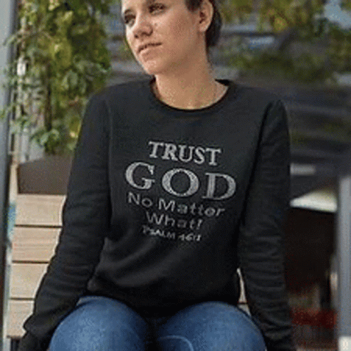 Woman in Trust God No Matter What Sweatshirt