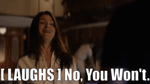 Woman in White Shirt Says I Laughs 1 No You Won't