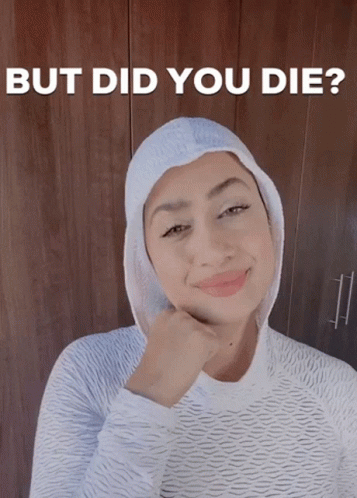 Woman in White Sweater Saying But Did You Die
